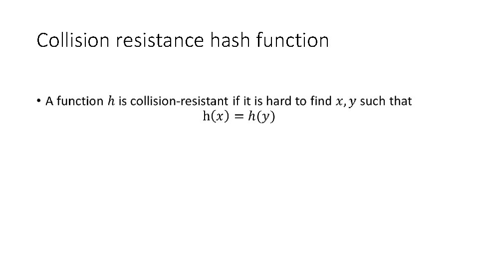 Collision resistance hash function • 