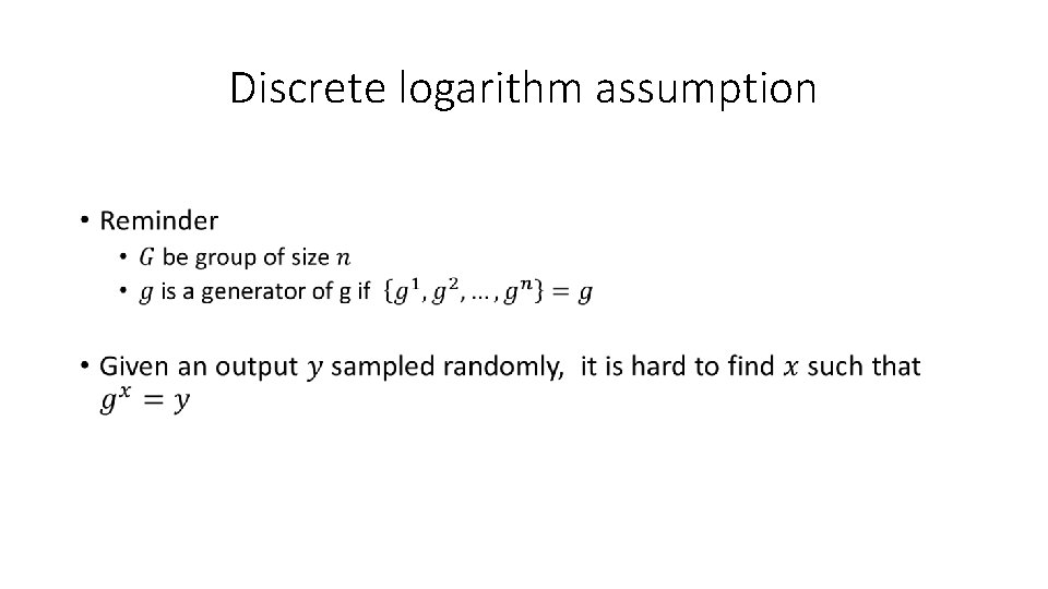 Discrete logarithm assumption • 