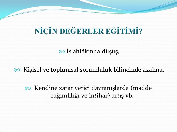 NİÇİN DEĞERLER EĞİTİMİ? İş ahlâkında düşüş, Kişisel ve toplumsal sorumluluk bilincinde azalma, Kendine zarar