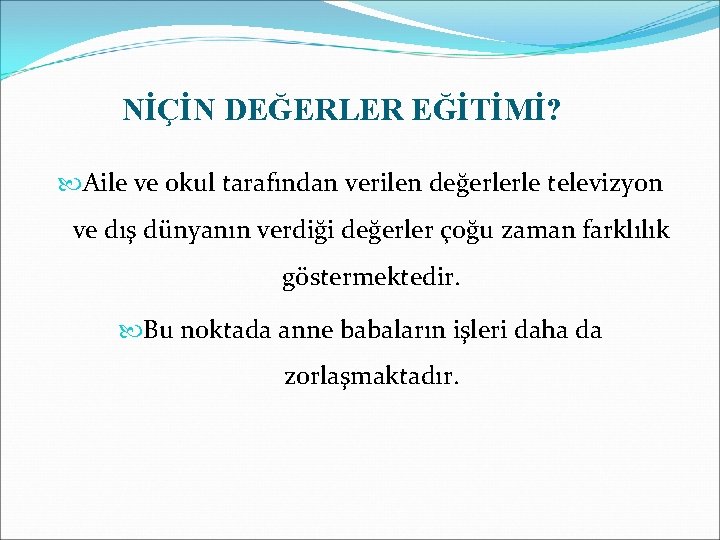 NİÇİN DEĞERLER EĞİTİMİ? Aile ve okul tarafından verilen değerlerle televizyon ve dış dünyanın verdiği