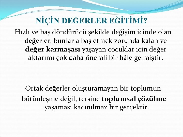 NİÇİN DEĞERLER EĞİTİMİ? Hızlı ve baş döndürücü şekilde değişim içinde olan değerler, bunlarla baş