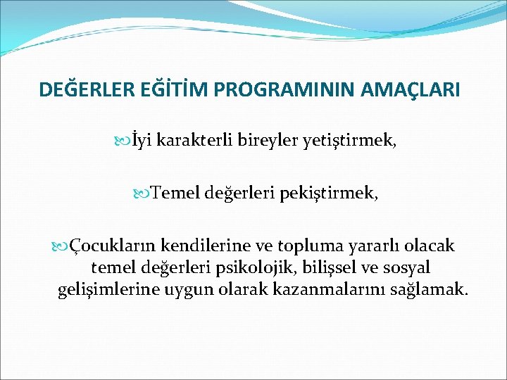 DEĞERLER EĞİTİM PROGRAMININ AMAÇLARI İyi karakterli bireyler yetiştirmek, Temel değerleri pekiştirmek, Çocukların kendilerine ve