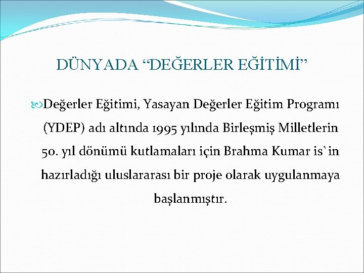 DÜNYADA “DEĞERLER EĞİTİMİ” Değerler Eğitimi, Yasayan Değerler Eğitim Programı (YDEP) adı altında 1995 yılında