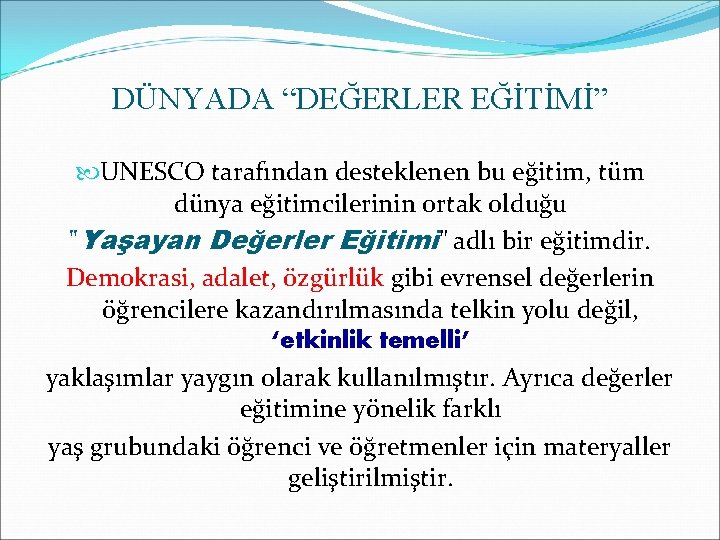 DÜNYADA “DEĞERLER EĞİTİMİ” UNESCO tarafından desteklenen bu eğitim, tüm dünya eğitimcilerinin ortak olduğu "Yaşayan