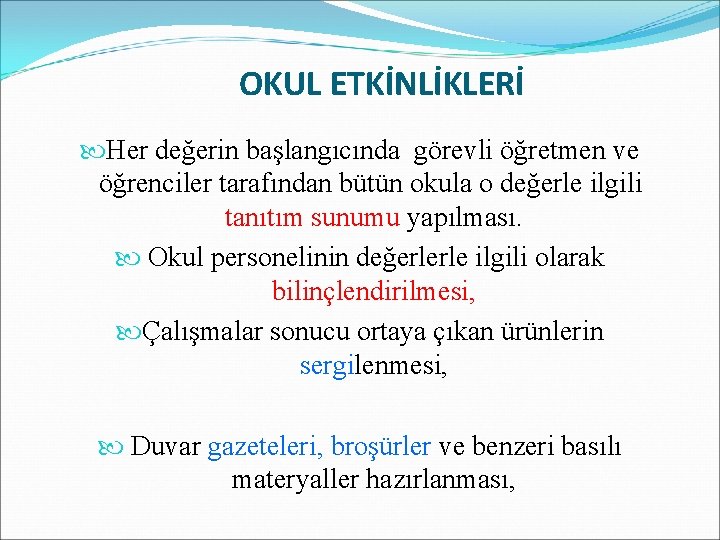 OKUL ETKİNLİKLERİ Her değerin başlangıcında görevli öğretmen ve öğrenciler tarafından bütün okula o değerle