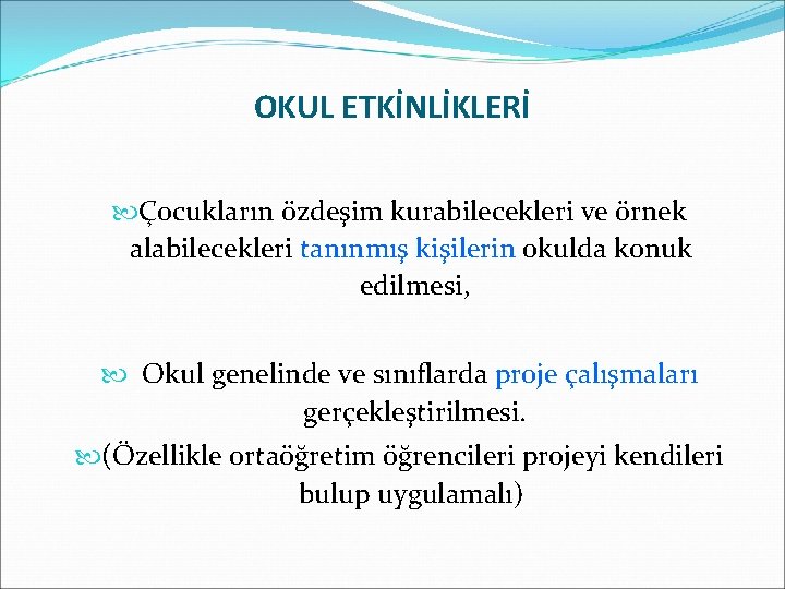 OKUL ETKİNLİKLERİ Çocukların özdeşim kurabilecekleri ve örnek alabilecekleri tanınmış kişilerin okulda konuk edilmesi, Okul