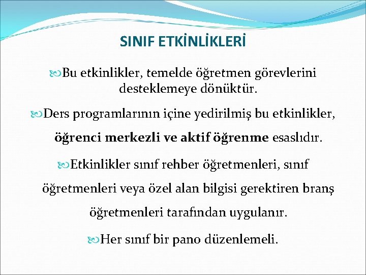 SINIF ETKİNLİKLERİ Bu etkinlikler, temelde öğretmen görevlerini desteklemeye dönüktür. Ders programlarının içine yedirilmiş bu