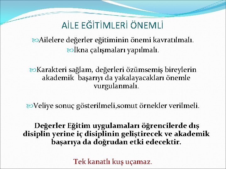 AİLE EĞİTİMLERİ ÖNEMLİ Ailelere değerler eğitiminin önemi kavratılmalı. İkna çalışmaları yapılmalı. Karakteri sağlam, değerleri