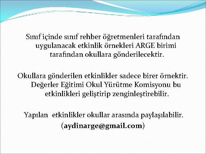 Sınıf içinde sınıf rehber öğretmenleri tarafından uygulanacak etkinlik örnekleri ARGE birimi tarafından okullara gönderilecektir.