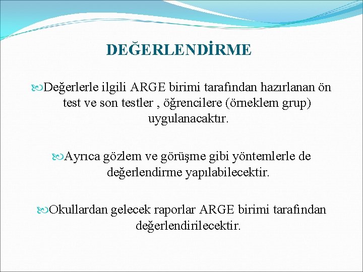 DEĞERLENDİRME Değerlerle ilgili ARGE birimi tarafından hazırlanan ön test ve son testler , öğrencilere