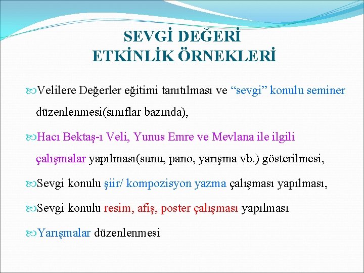 SEVGİ DEĞERİ ETKİNLİK ÖRNEKLERİ Velilere Değerler eğitimi tanıtılması ve “sevgi” konulu seminer düzenlenmesi(sınıflar bazında),