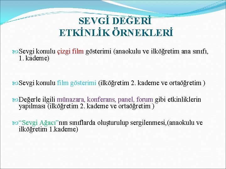 SEVGİ DEĞERİ ETKİNLİK ÖRNEKLERİ Sevgi konulu çizgi film gösterimi (anaokulu ve ilköğretim ana sınıfı,