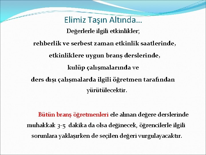 Elimiz Taşın Altında… Değerlerle ilgili etkinlikler; rehberlik ve serbest zaman etkinlik saatlerinde, etkinliklere uygun