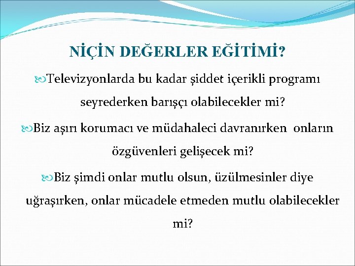 NİÇİN DEĞERLER EĞİTİMİ? Televizyonlarda bu kadar şiddet içerikli programı seyrederken barışçı olabilecekler mi? Biz