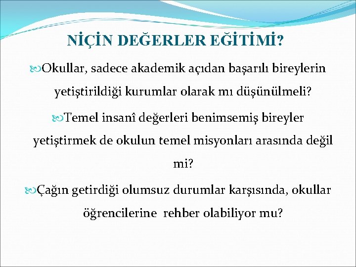 NİÇİN DEĞERLER EĞİTİMİ? Okullar, sadece akademik açıdan başarılı bireylerin yetiştirildiği kurumlar olarak mı düşünülmeli?