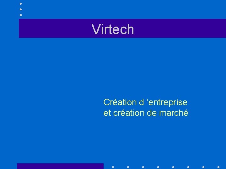 Virtech Création d ’entreprise et création de marché 