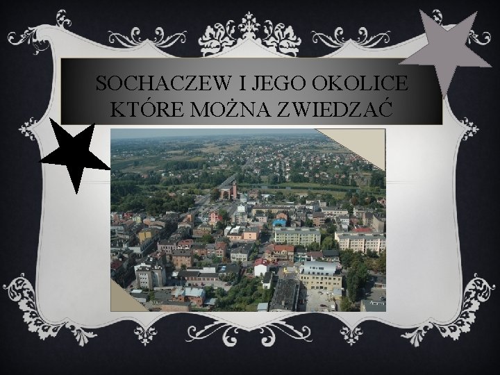 SOCHACZEW I JEGO OKOLICE KTÓRE MOŻNA ZWIEDZAĆ 