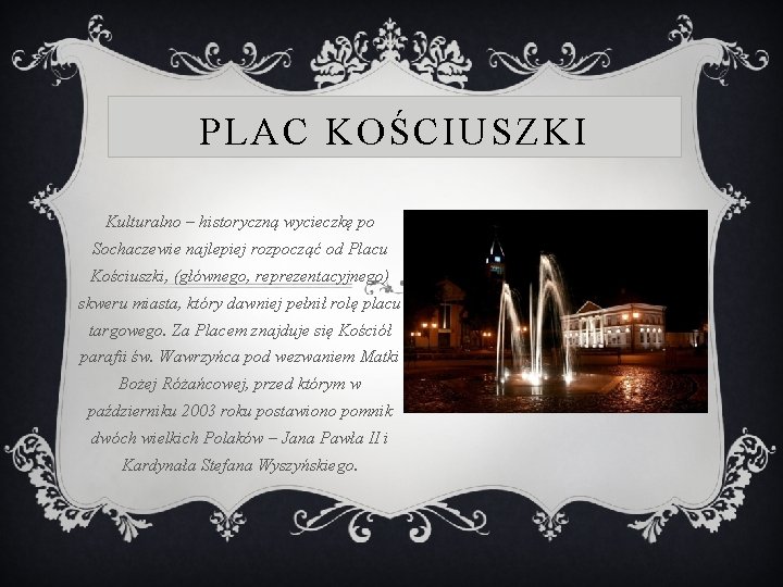 PLAC KOŚCIUSZKI Kulturalno – historyczną wycieczkę po Sochaczewie najlepiej rozpocząć od Placu Kościuszki, (głównego,