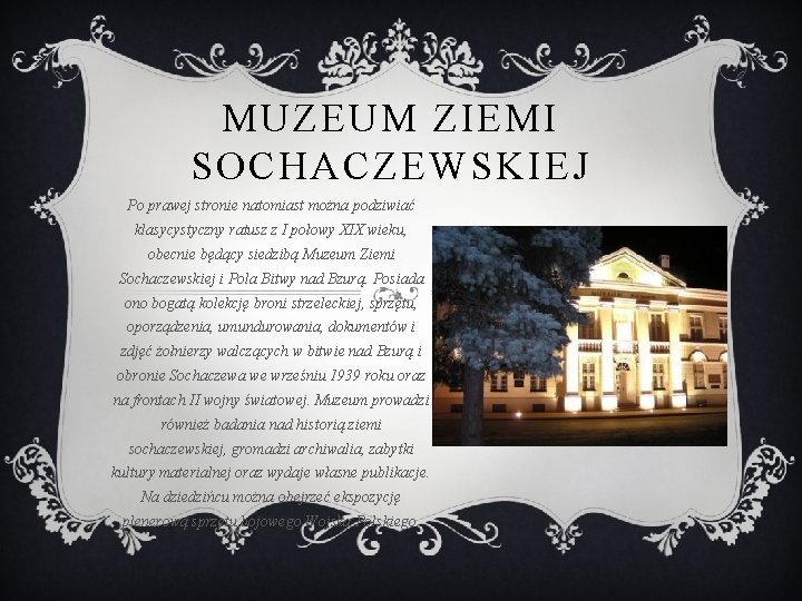 MUZEUM ZIEMI SOCHACZEWSKIEJ Po prawej stronie natomiast można podziwiać klasycystyczny ratusz z I połowy