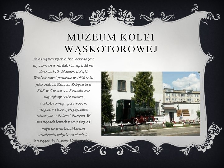 MUZEUM KOLEI WĄSKOTOROWEJ Atrakcją turystyczną Sochaczewa jest usytuowane w niedalekim sąsiedztwie dworca PKP Muzeum