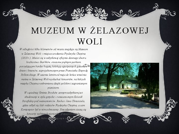 MUZEUM W ŻELAZOWEJ WOLI W odległości kilku kilometrów od miasta znajduje się Muzeum w