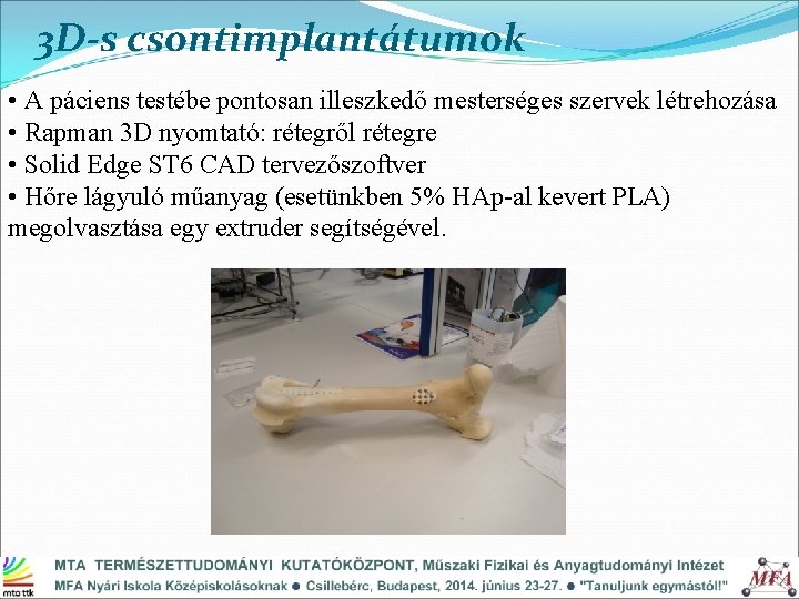 3 D-s csontimplantátumok • A páciens testébe pontosan illeszkedő mesterséges szervek létrehozása • Rapman