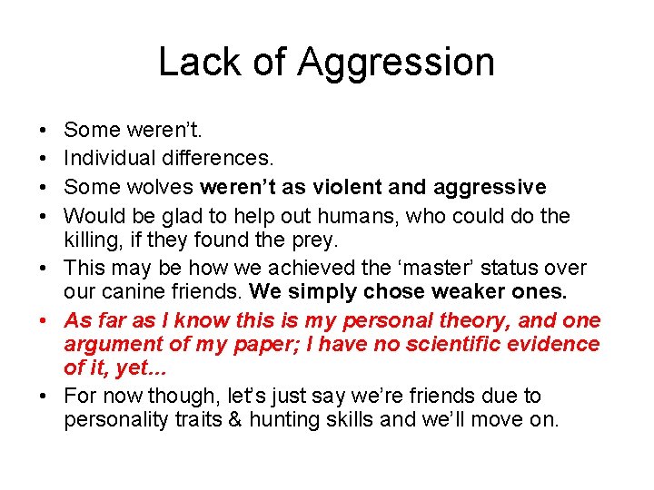 Lack of Aggression • • Some weren’t. Individual differences. Some wolves weren’t as violent Lack of Aggression • • Some weren’t. Individual differences. Some wolves weren’t as violent