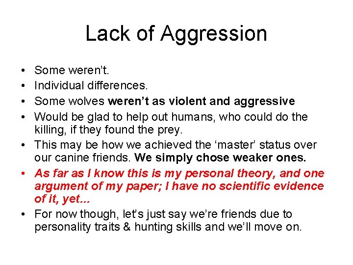 Lack of Aggression • • Some weren’t. Individual differences. Some wolves weren’t as violent