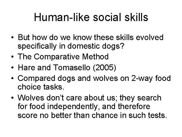 Human-like social skills • But how do we know these skills evolved specifically in