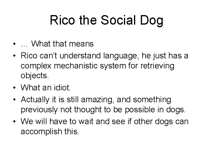 Rico the Social Dog • … What that means • Rico can’t understand language,