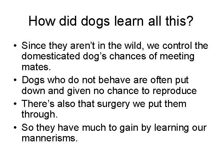 How did dogs learn all this? • Since they aren’t in the wild, we