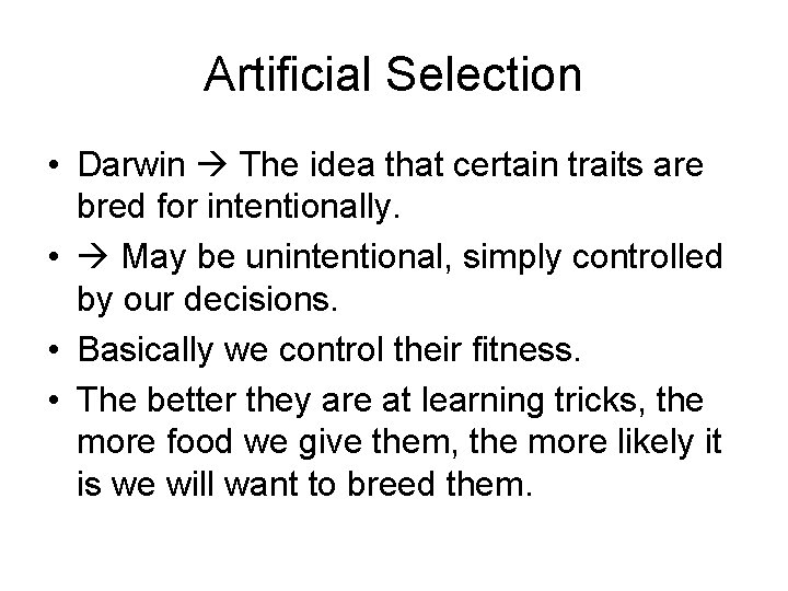 Artificial Selection • Darwin The idea that certain traits are bred for intentionally. • Artificial Selection • Darwin The idea that certain traits are bred for intentionally. •