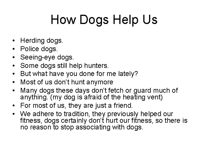 How Dogs Help Us • • Herding dogs. Police dogs. Seeing-eye dogs. Some dogs