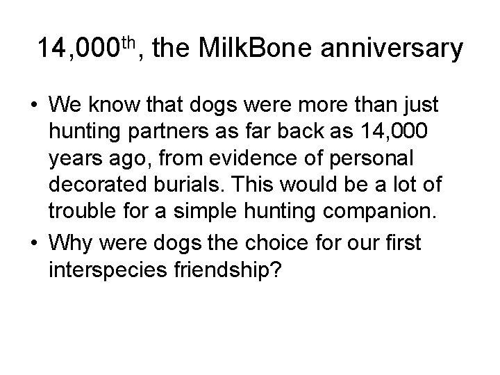 14, 000 th, the Milk. Bone anniversary • We know that dogs were more 14, 000 th, the Milk. Bone anniversary • We know that dogs were more