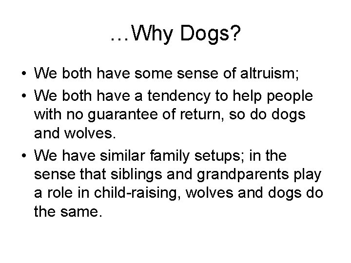 …Why Dogs? • We both have some sense of altruism; • We both have