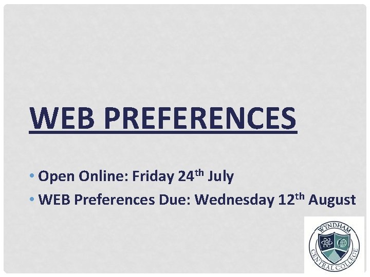 WEB PREFERENCES • Open Online: Friday 24 th July • WEB Preferences Due: Wednesday