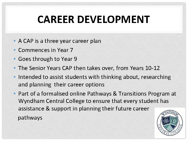 CAREER DEVELOPMENT A CAP is a three year career plan Commences in Year 7
