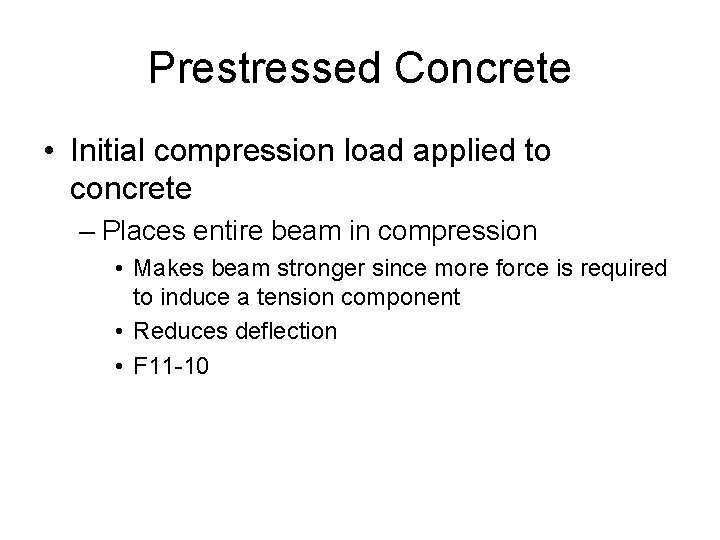 Prestressed Concrete • Initial compression load applied to concrete – Places entire beam in