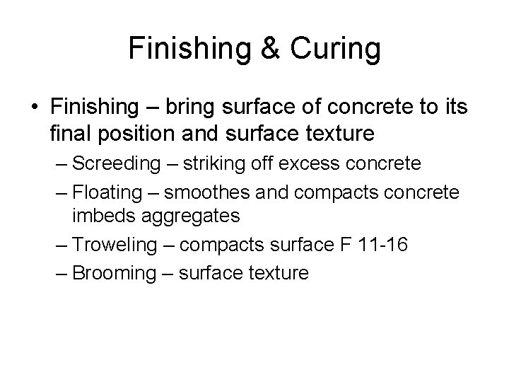Finishing & Curing • Finishing – bring surface of concrete to its final position