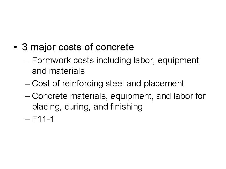  • 3 major costs of concrete – Formwork costs including labor, equipment, and