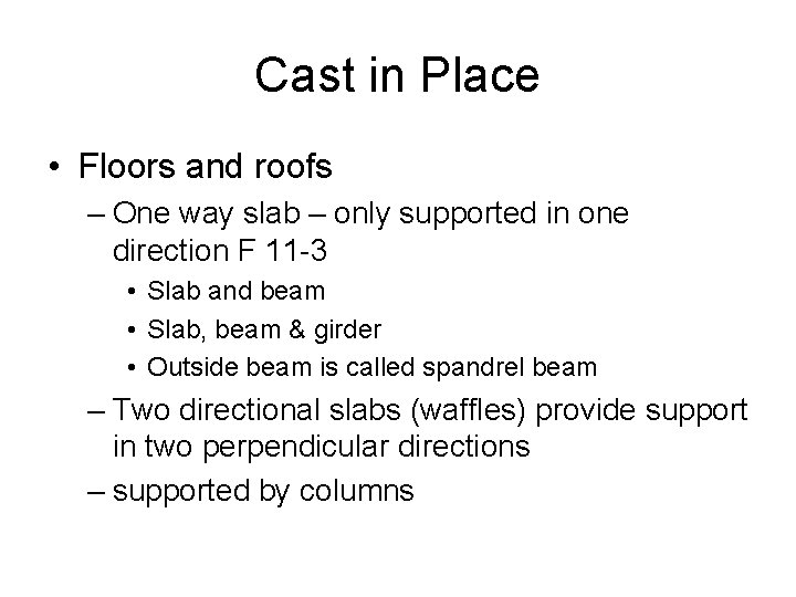 Cast in Place • Floors and roofs – One way slab – only supported