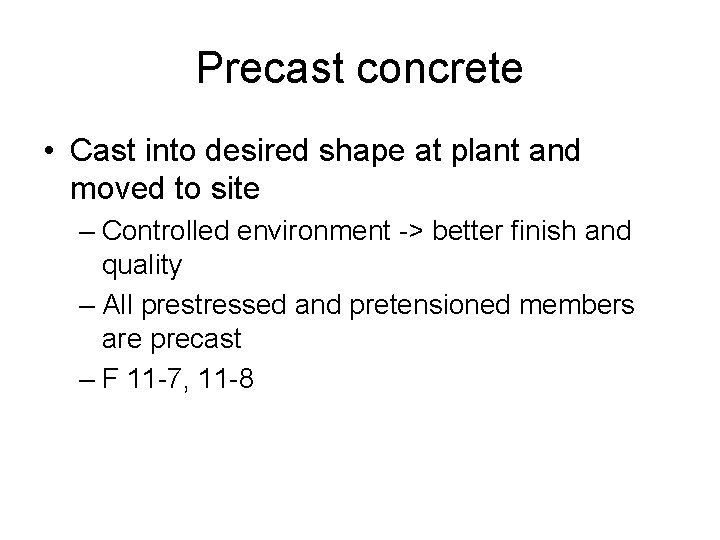 Precast concrete • Cast into desired shape at plant and moved to site –