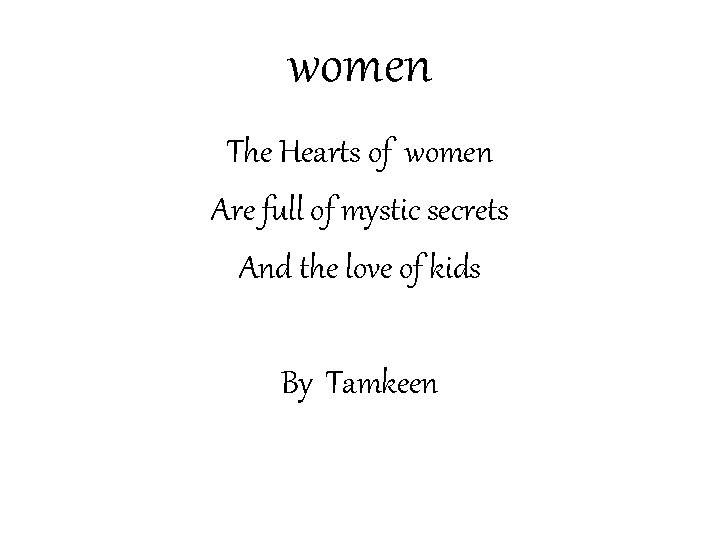 women The Hearts of women Are full of mystic secrets And the love of