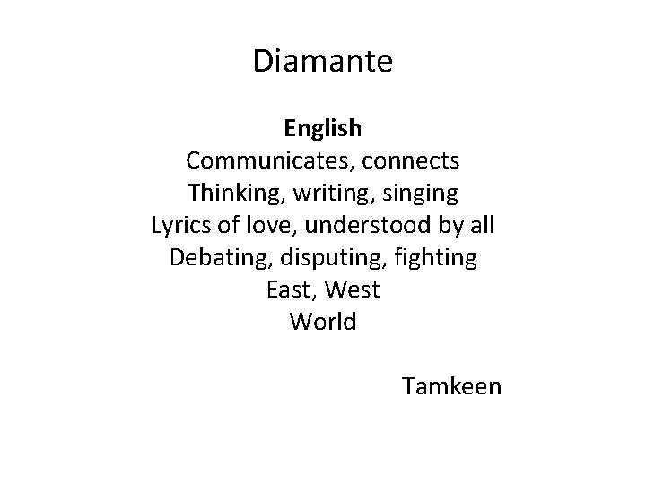 Diamante English Communicates, connects Thinking, writing, singing Lyrics of love, understood by all Debating,