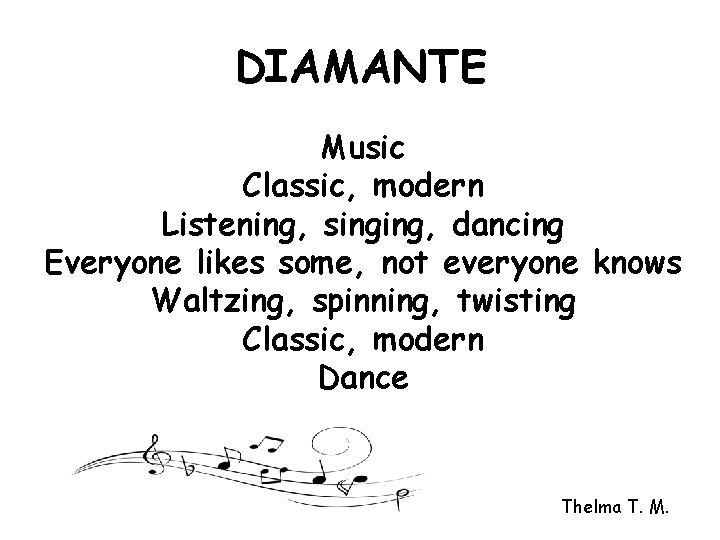 DIAMANTE Music Classic, modern Listening, singing, dancing Everyone likes some, not everyone knows Waltzing,