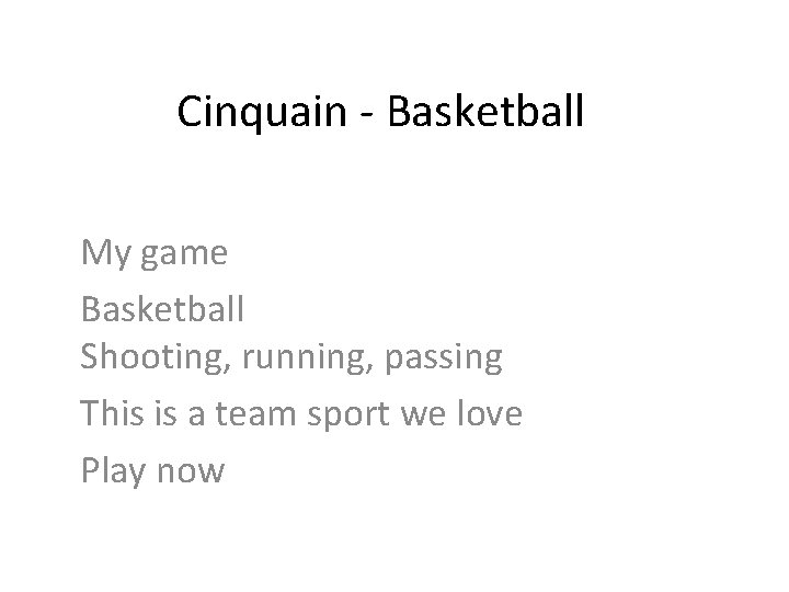 Cinquain - Basketball My game Basketball Shooting, running, passing This is a team sport