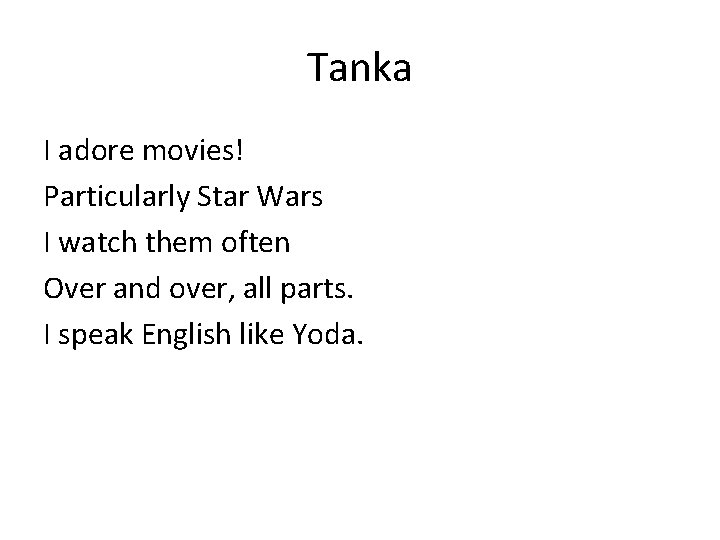 Tanka I adore movies! Particularly Star Wars I watch them often Over and over,