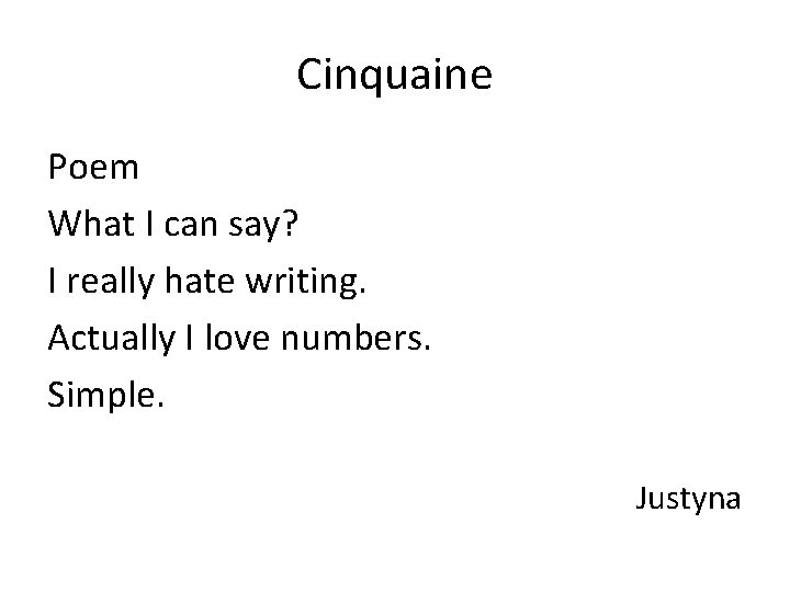 Cinquaine Poem What I can say? I really hate writing. Actually I love numbers.