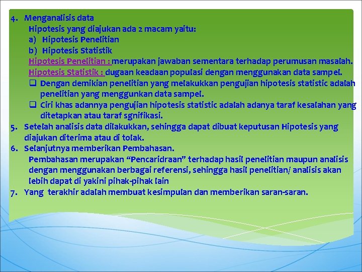 4. Menganalisis data Hipotesis yang diajukan ada 2 macam yaitu: a) Hipotesis Penelitian b)