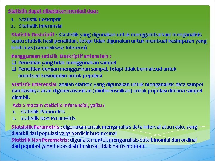 Statistik dapat dibadakan menjadi dua : 1. Statistik Deskriptif 2. Statistik Inferensial Statistik Deskriptif